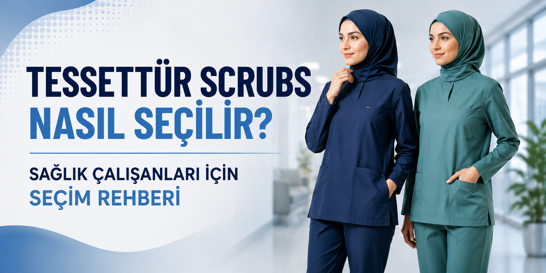 Tesettür Scrubs Nasıl Seçilir? Sağlık Çalışanları İçin Seçim Rehberi