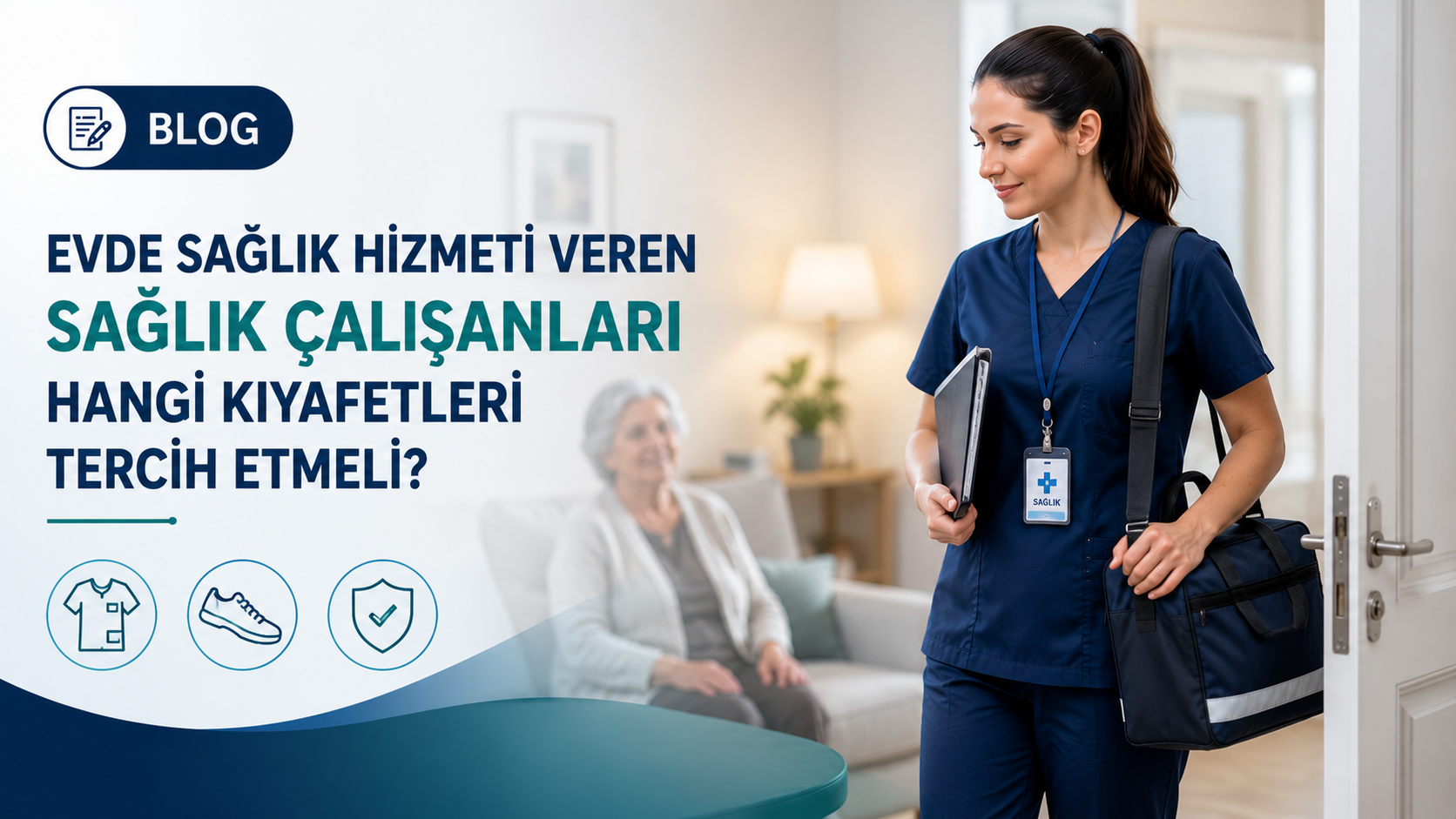 Evde Sağlık Hizmeti Veren Sağlık Çalışanları Hangi Kıyafetleri Tercih Etmeli?