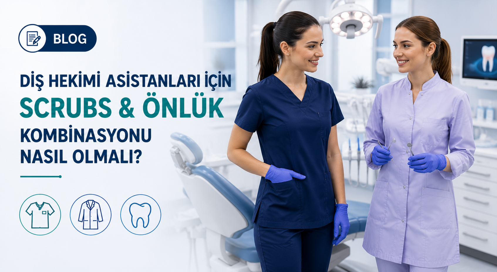 Diş Hekimi Asistanları İçin Scrubs ve Önlük  Nasıl Olmalı?