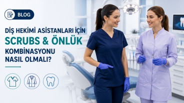 Diş Hekimi Asistanları İçin Scrubs ve Önlük  Nasıl Olmalı?