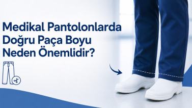 Medikal Pantolonlarda Doğru Paça Boyu Neden Önemlidir?