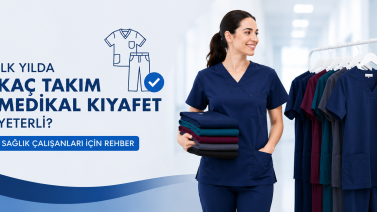 İlk Yılda Kaç Takım Medikal Kıyafet Yeterli? Sağlık Çalışanları İçin Rehber